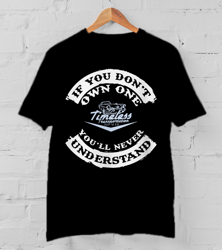 If You Don't Own One You'll Never Understand Timeless Transportation Enjoy The Ride T-Shirt