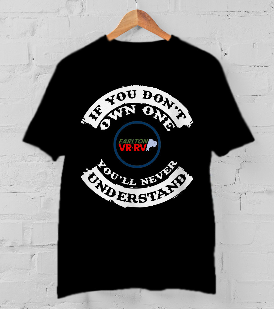 If You Don’t Own One You’ll Never Understand Earlton VR RV T-Shirt