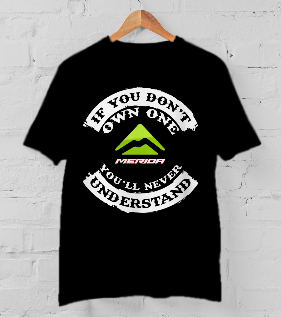 MERIDA EBIKE If You Don't Own One You'll Never Understand T-Shirt