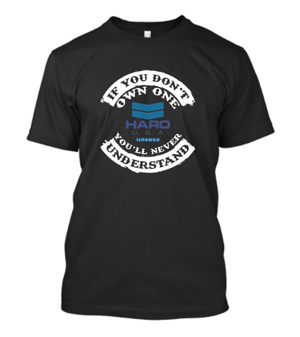 If You Don't Own One You'll Never Understand HARO USA Lineage T-Shirt