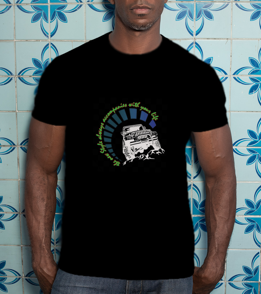 JEEP WRANGLER JK JKU Style Always Accompanies With Your Life T-Shirt