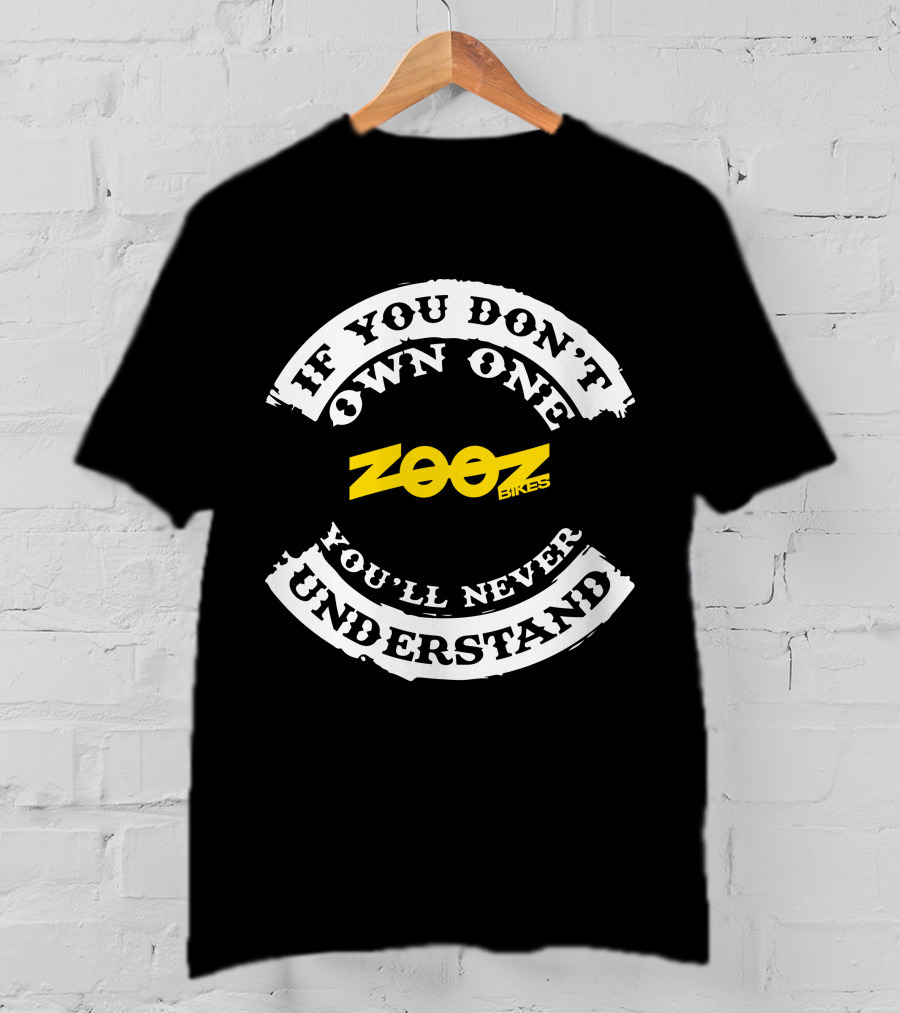 ZOOZ Bikes If You Don't Own One You'll Never Understand T-Shirt