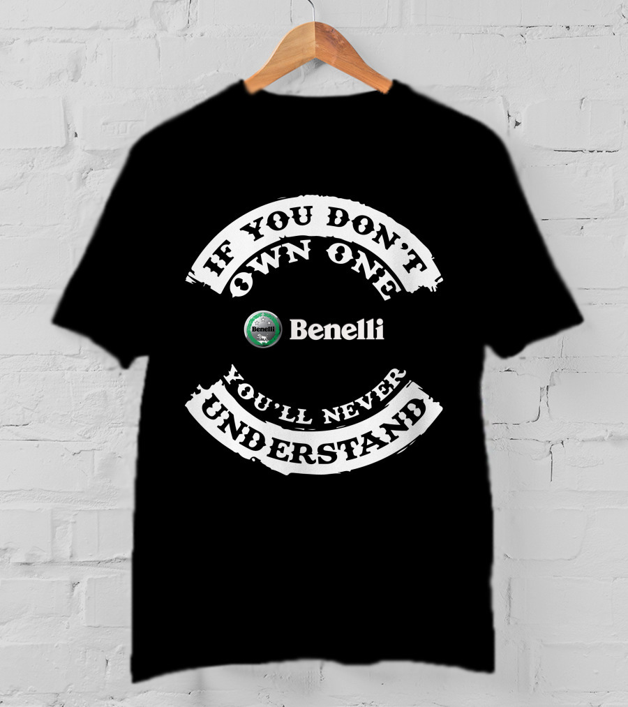 Benelli Imperiale If You Don't Own One You'll Never Understand T-Shirt