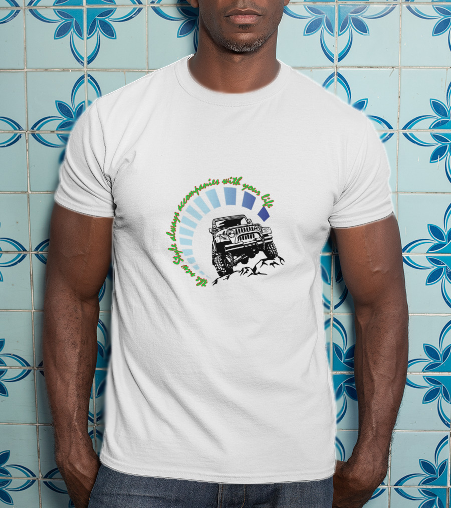 JEEP WRANGLER Style Always Accompanies With Your Life T-Shirt