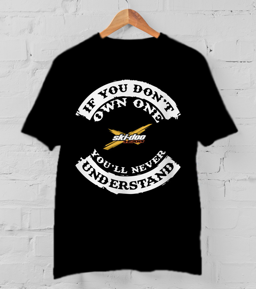 IF YOU DON'T OWN ONE YOU'LL NEVER UNDERSTAND Ski-Doo Team Mountain T-Shirt