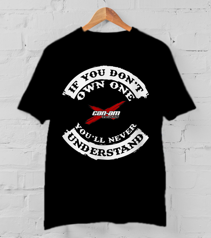 If You Don’t Own One Can Am Commander You'll Never Understand T-Shirt