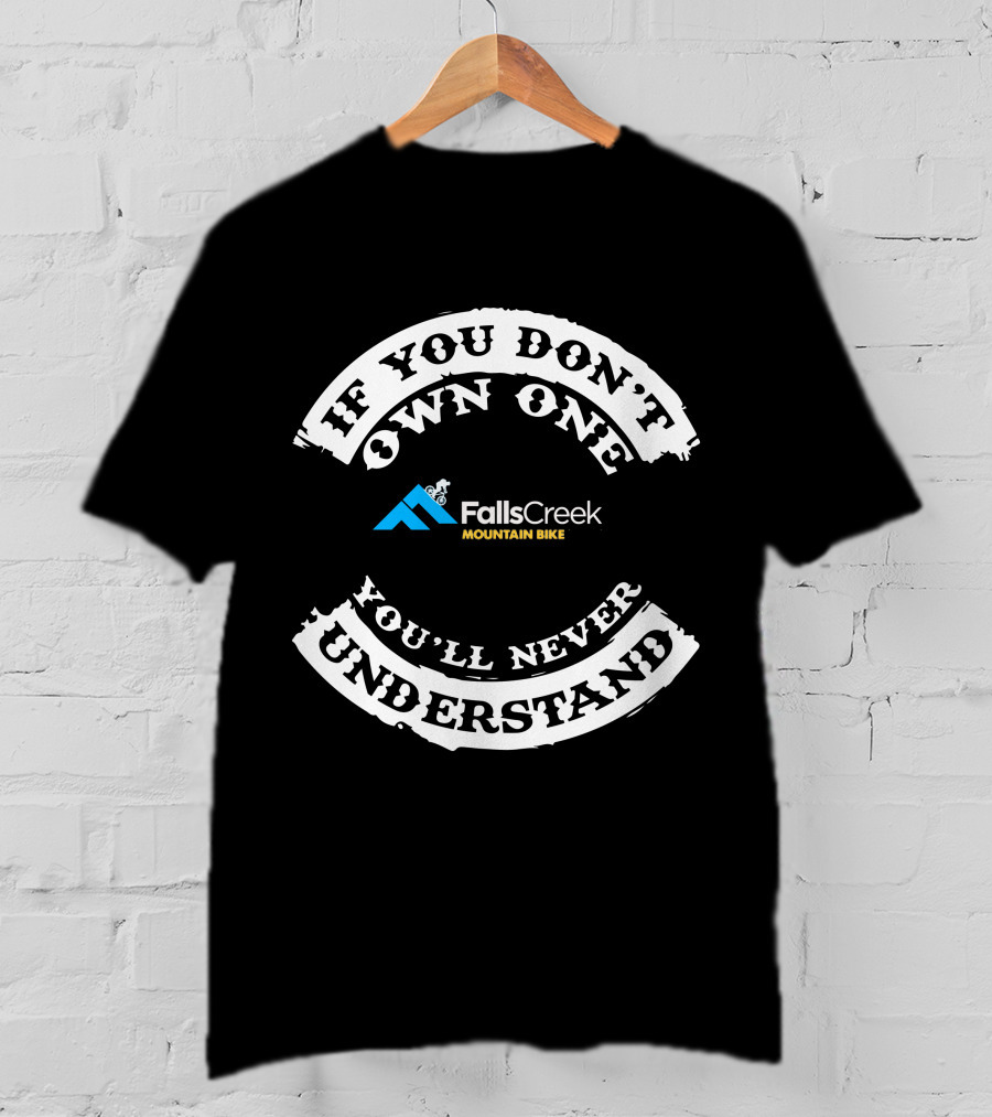 If You Don't Own One You'll Never Understand Falls Creek Mountain Bike T-Shirt