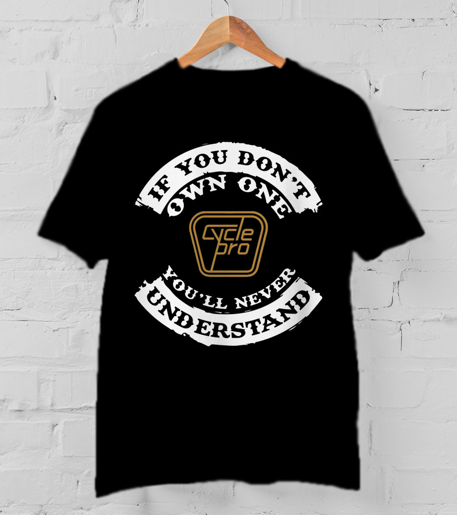 Cycle Pro BMX If You Don't Own One You'll Never Understand T-Shirt
