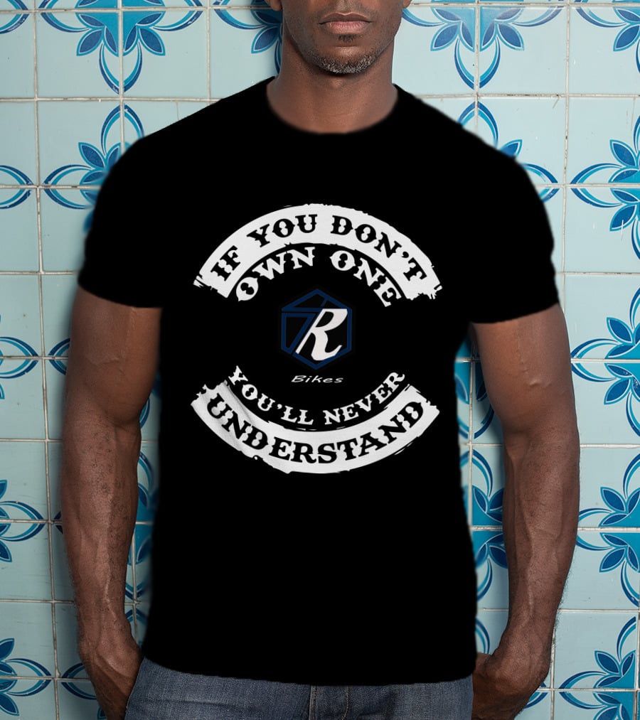 If You Don't Own One You'll Never Understand Big Ripper Bikes T-Shirt