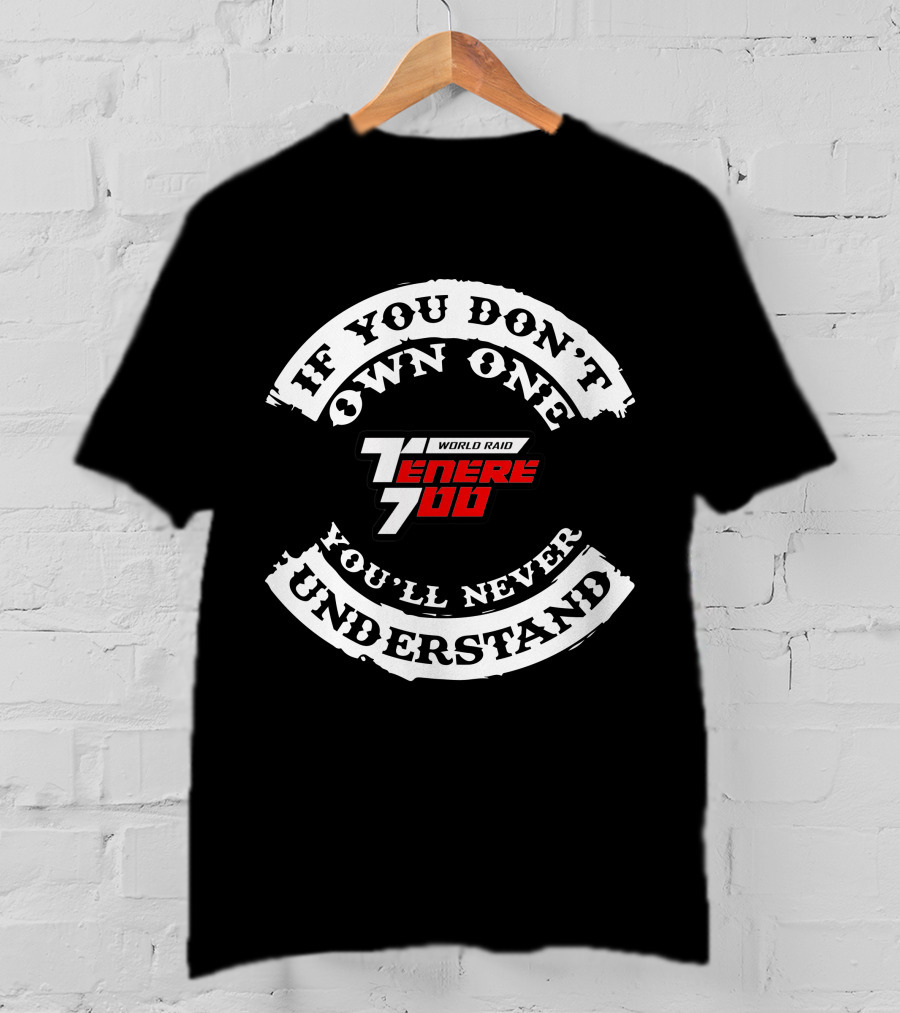 Yamaha Tenere 700 World Raid If You Don't Own One You'll Never Understand T-Shirt
