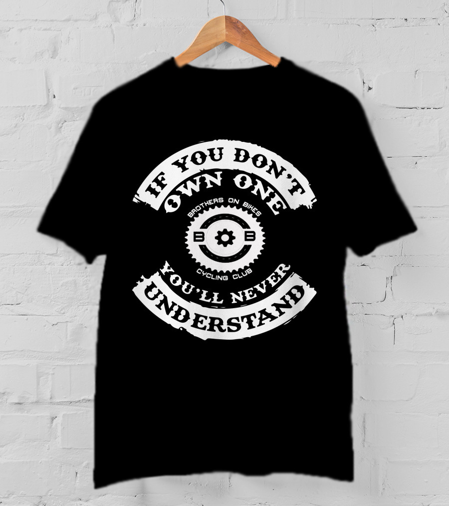 Brothers On Bikes Cycling Club If You Don't Own One You'll Never Understand T-Shirt
