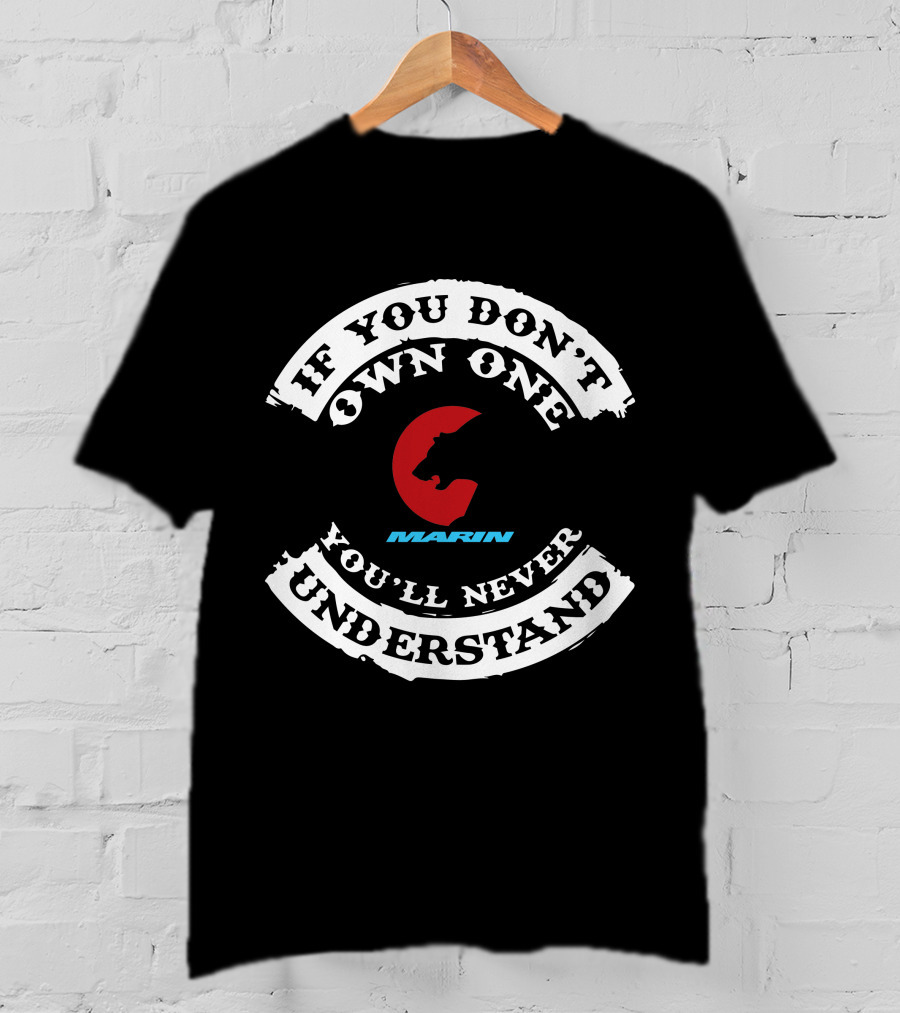 MARIN If You Don't Own One You'll Never Understand T-Shirt