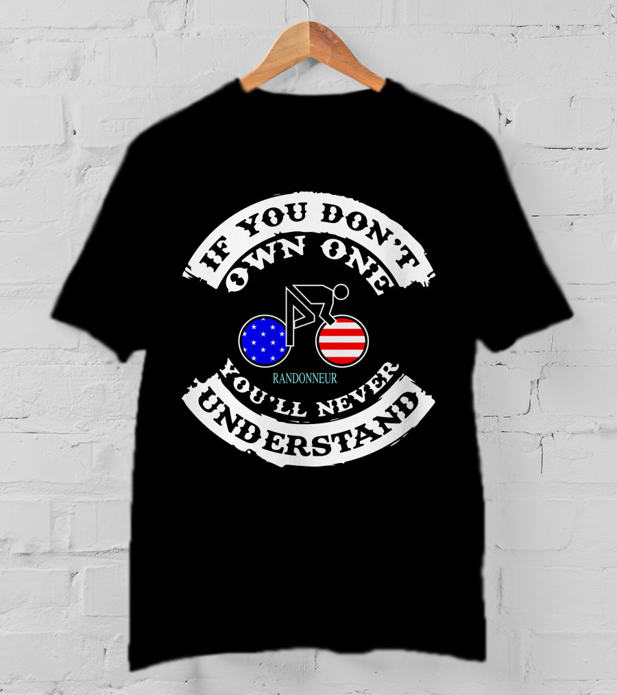 If You Don't Own One You'll Never Understand Randonneur T-Shirt