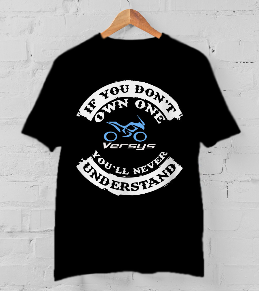 If You Don't Own One You'll Never Understand Versys T-Shirt