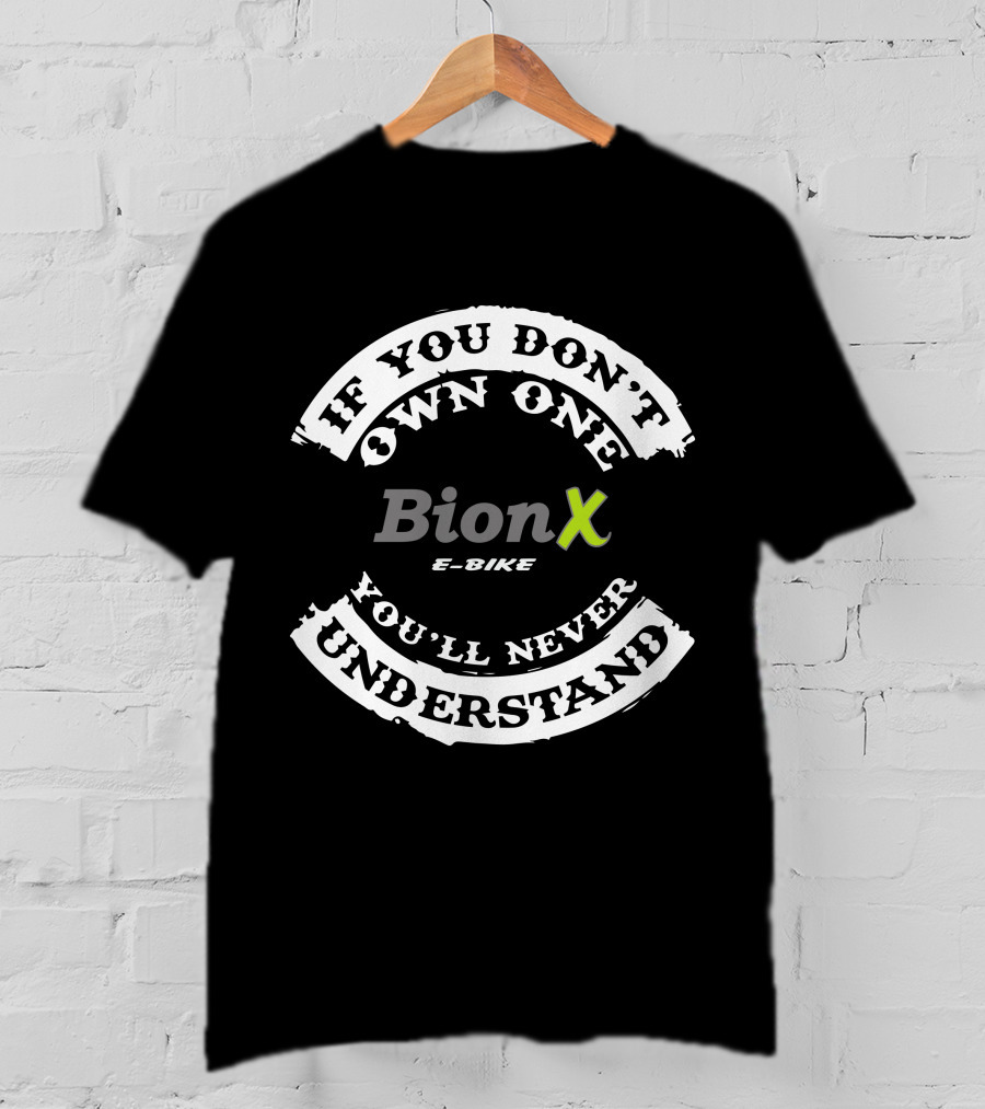 If You Don't Own One BionX E-Bike You'll Never Understand T-Shirt