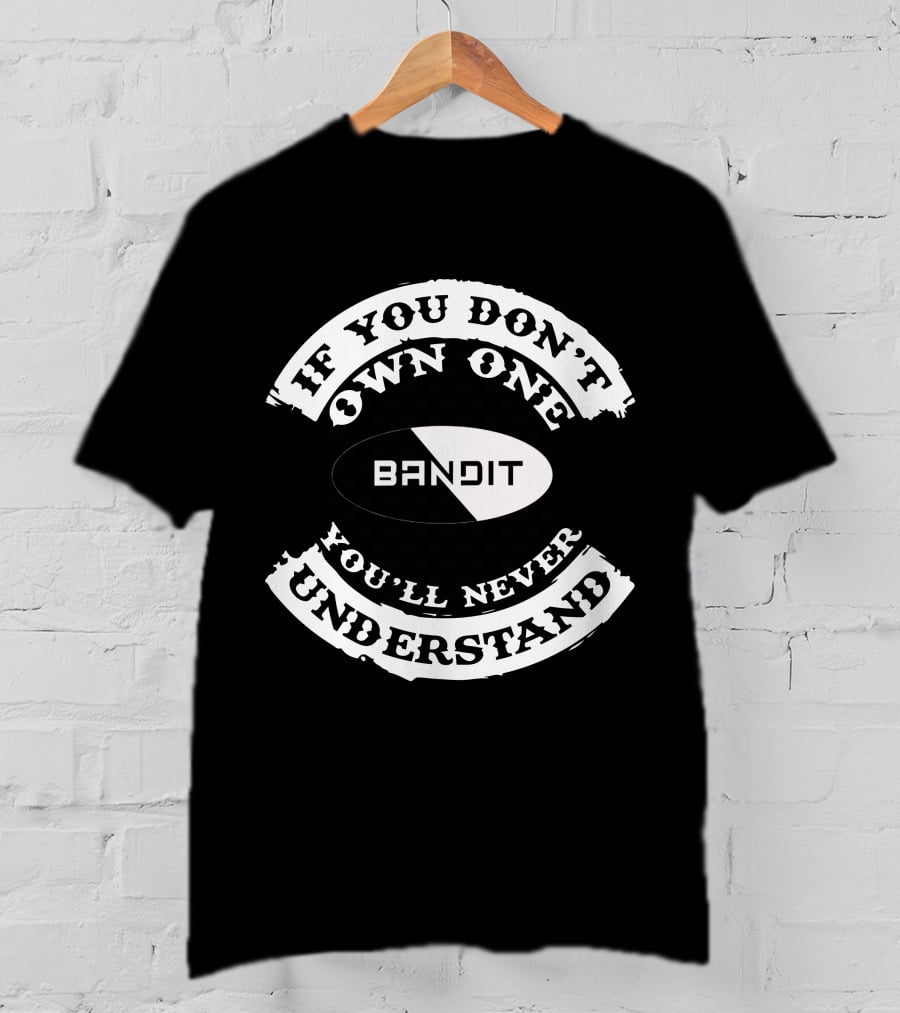 Suzuki Bandit If You Don't Own One You'll Never Understand T-Shirt