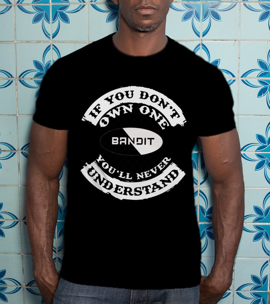 Suzuki Bandit If You Don't Own One You'll Never Understand T-Shirt