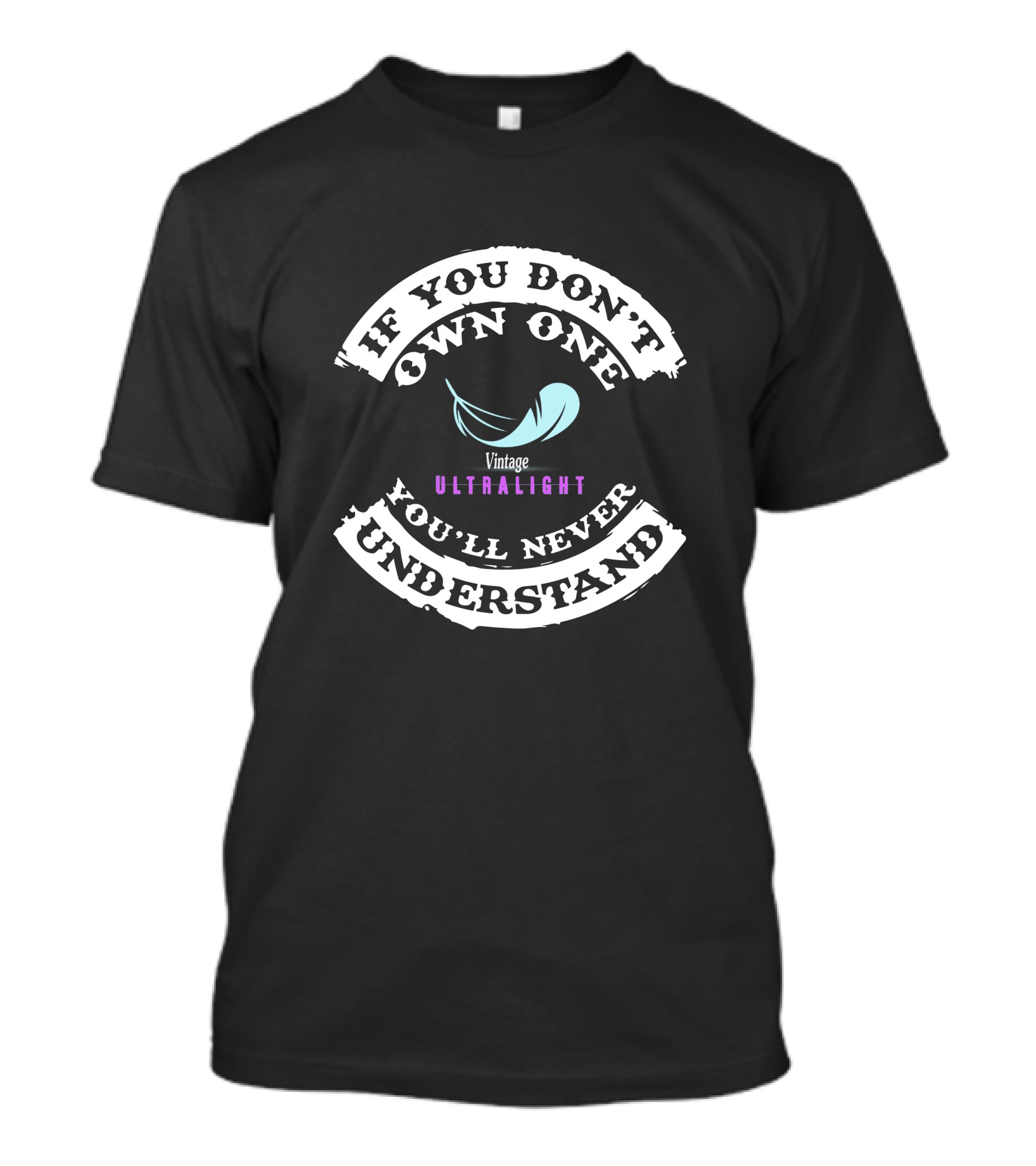 If You Don't Own One You'll Never Understand Vintage Ultralight T-Shirt