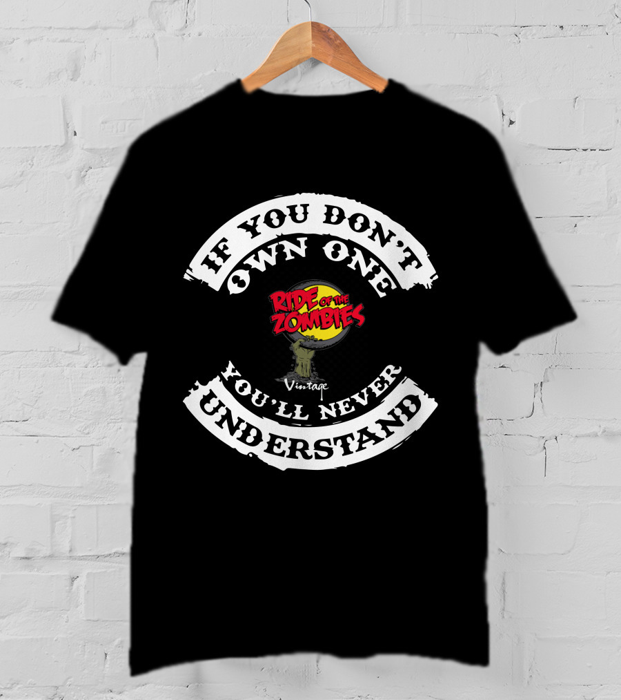 If You Don't Own One Ride Of The Zombies You'll Never Understand Vintage T-Shirt