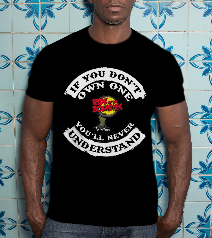 If You Don't Own One Ride Of The Zombies You'll Never Understand Vintage T-Shirt