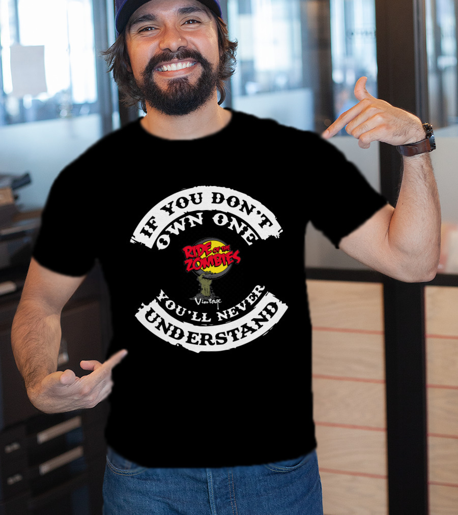 If You Don't Own One Ride Of The Zombies You'll Never Understand Vintage T-Shirt