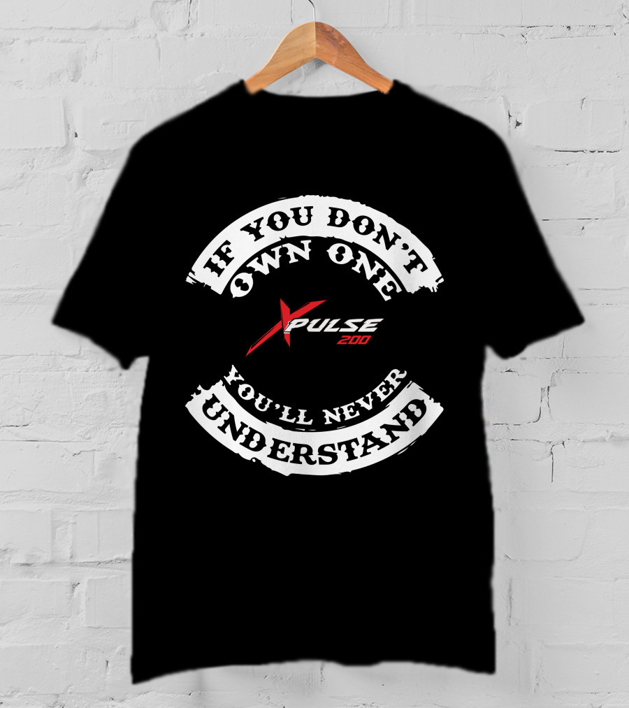 If You Don't Own One You'll Never Understand X Pulse 200 Hero T-Shirt