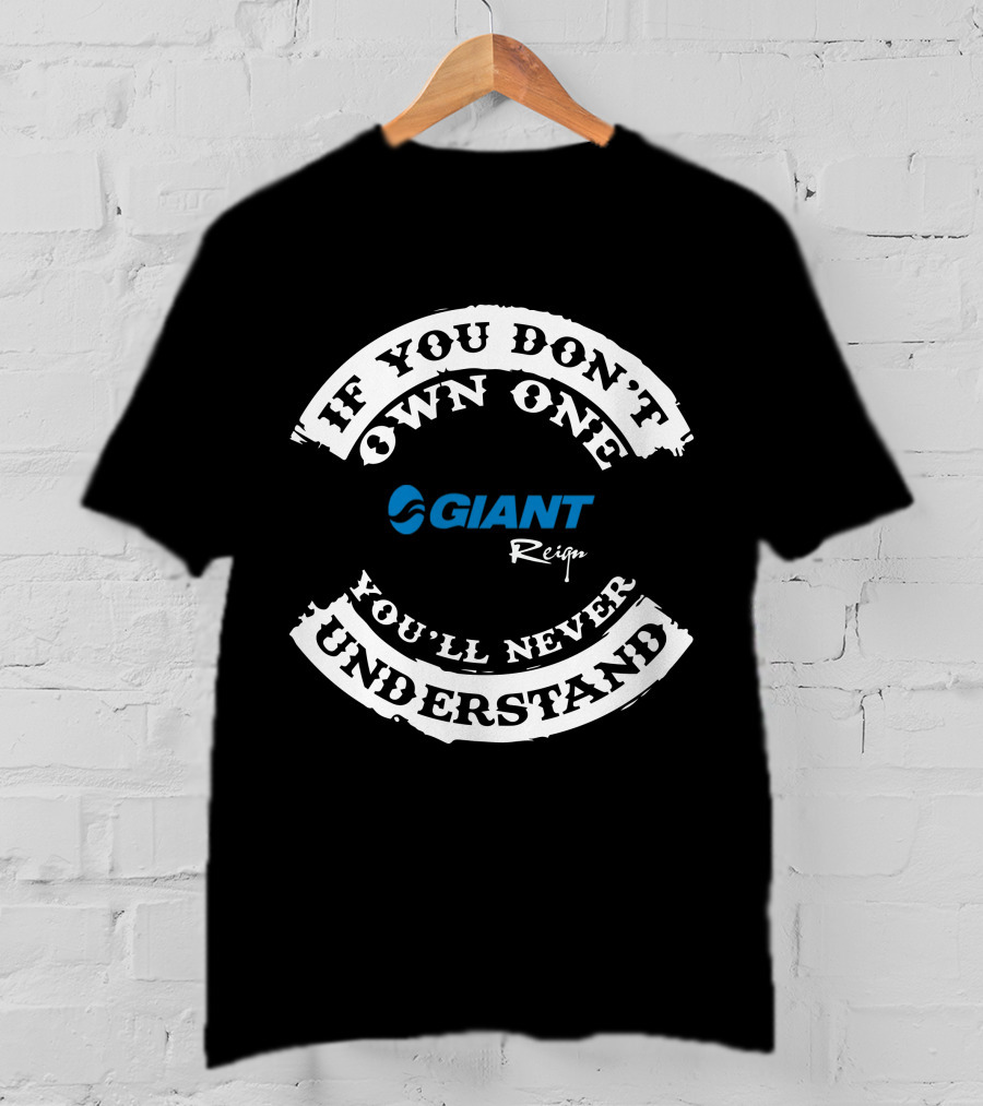 If You Don't Own One Giant Reign You'll Never Understand T-Shirt