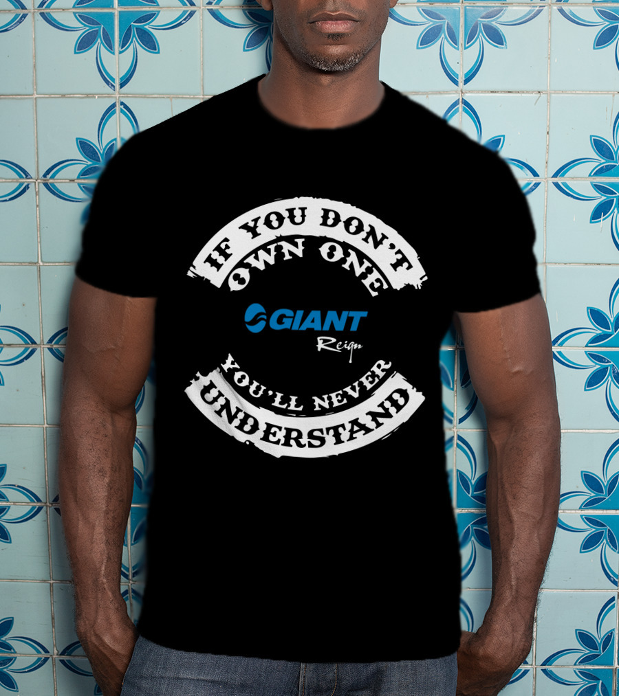 If You Don't Own One Giant Reign You'll Never Understand T-Shirt