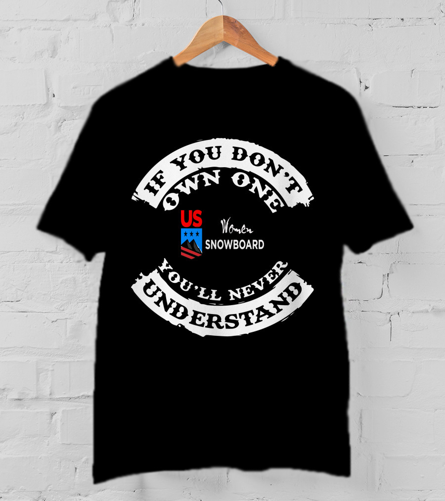 If You Don't Own One You'll Never Understand US Women Snowboard T-Shirt