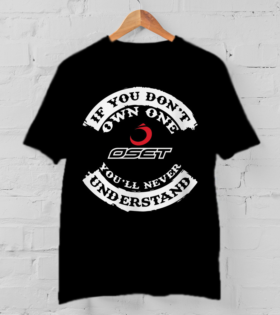 Oset If You Don't Own One You'll Never Understand T-Shirt