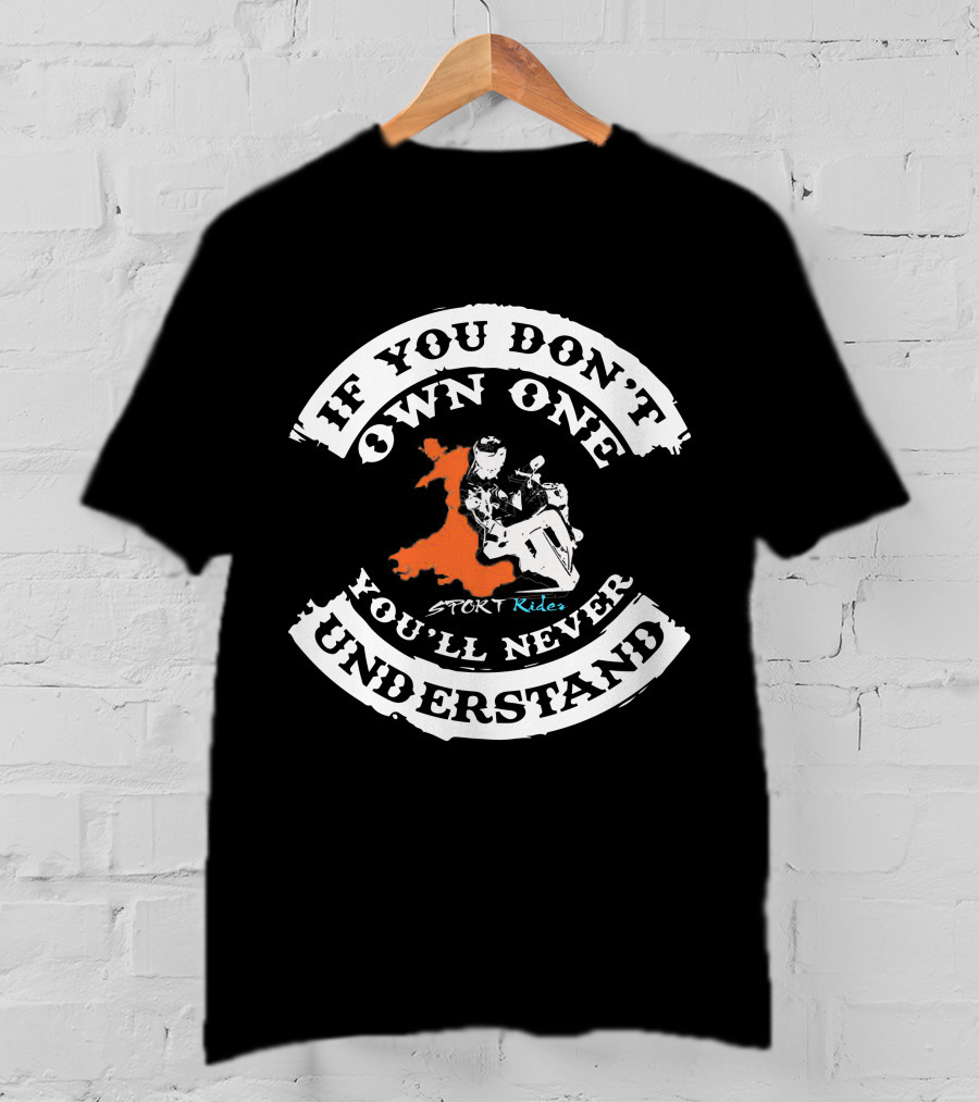 If You Don't Own One You'll Never Understand Sport Riders T-Shirt