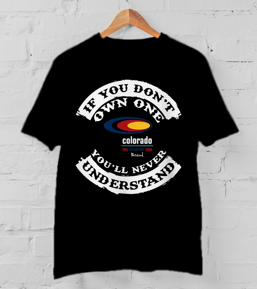 If You Don't Own One You'll Never Understand Colorado Ski Country USA Board T-Shirt