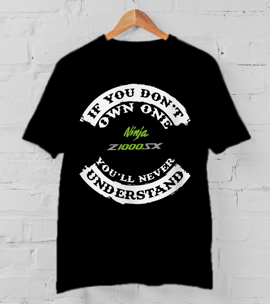 If You Don't Own One Ninja Z1000SX You'll Never Understand T-Shirt
