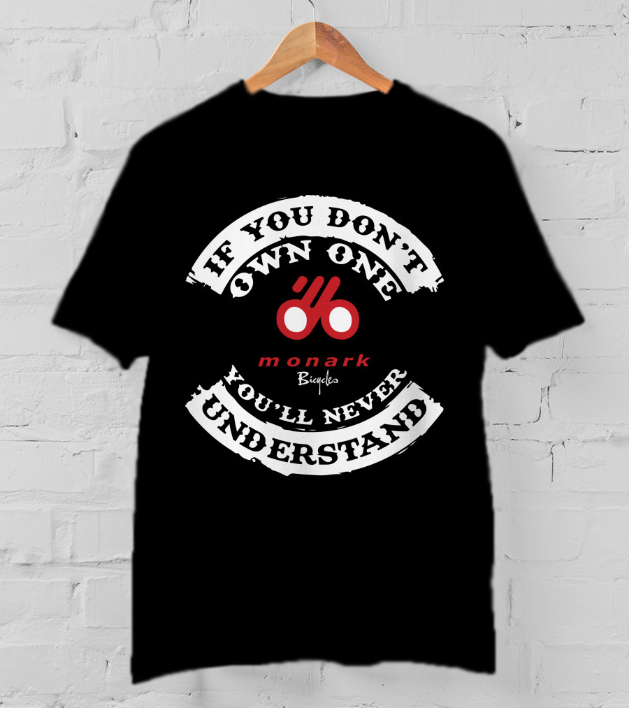 If You Don't Own One You'll Never Understand Monark Bicycles T-Shirt