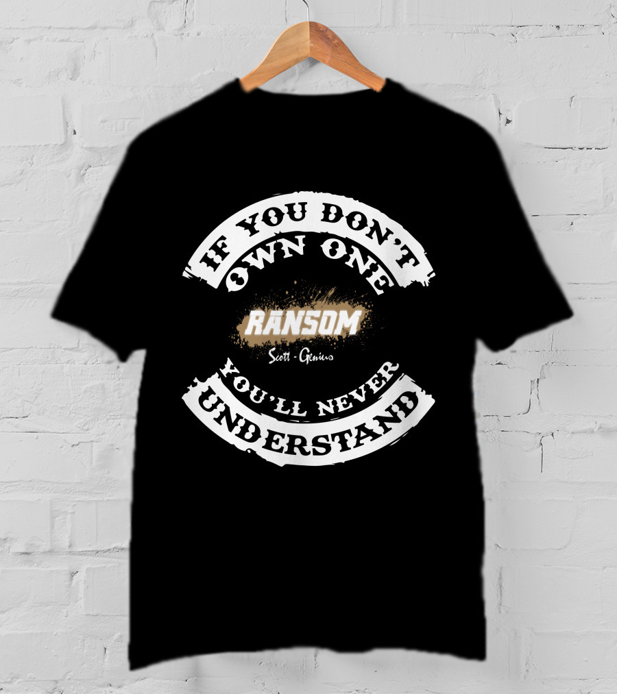 If You Don't Own One You'll Never Understand Ransom Scott Genius T-Shirt