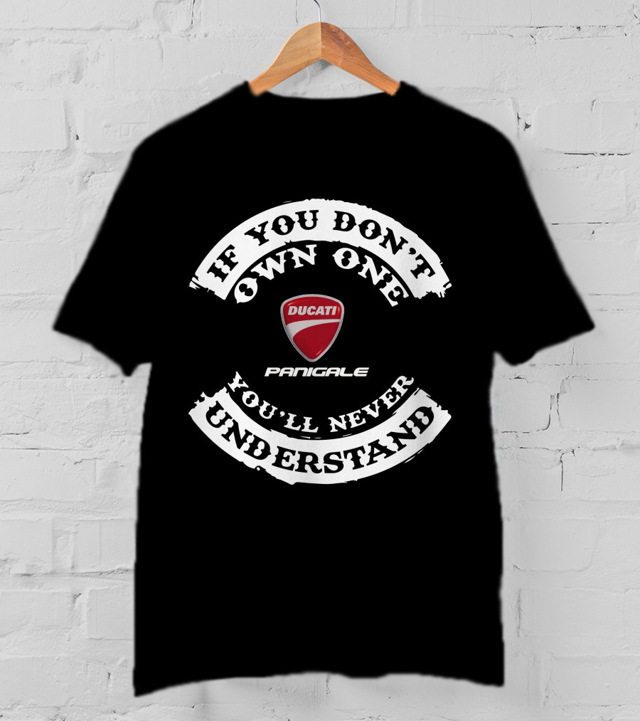 Ducati Panigale If You Don't Own One You'll Never Understand T-Shirt
