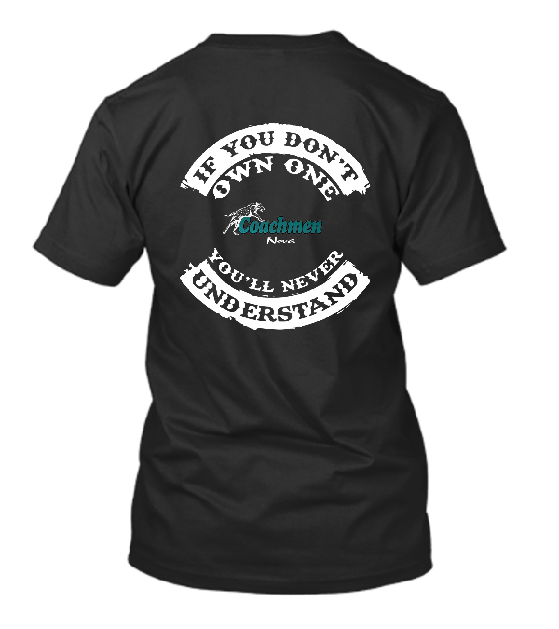 If You Don't Own One Coachmen Nova You'll Never Understand T-Shirt