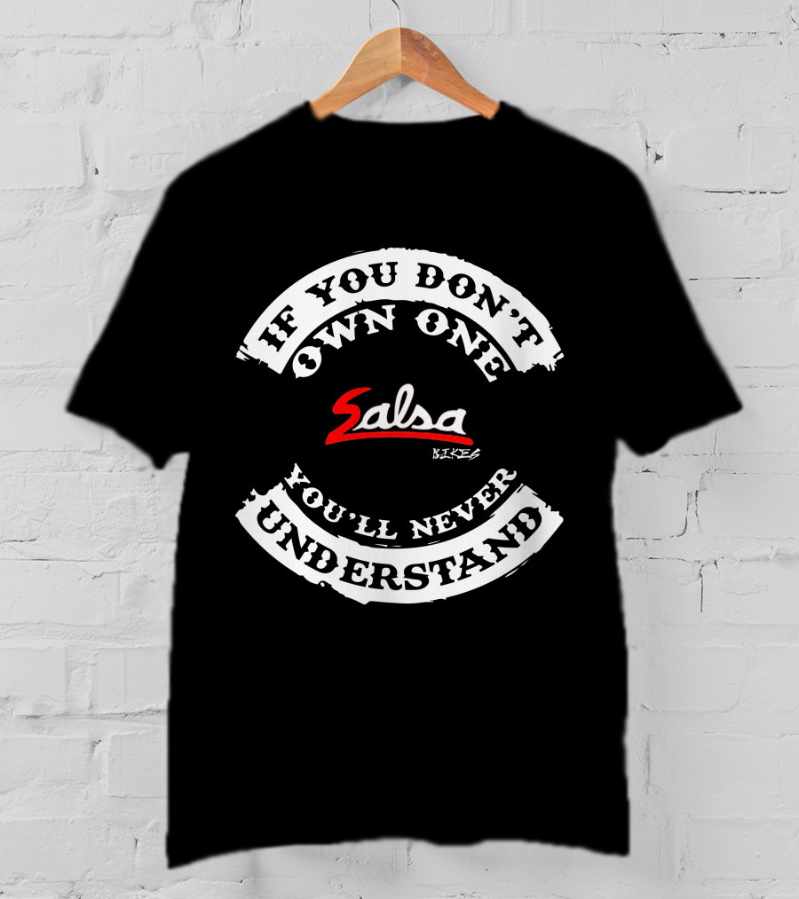 If You Don't Own One Salsa Bikes You'll Never Understand T-Shirt