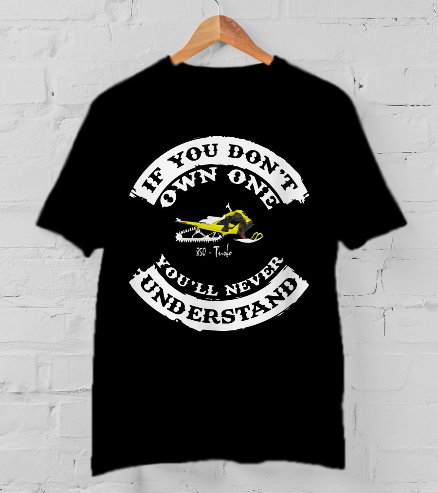 If You Don't Own One 850 Turbo You'll Never Understand T-Shirt