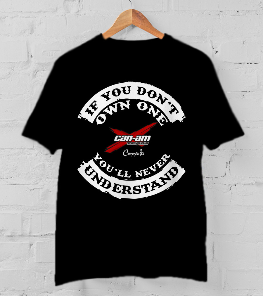 If You Don't Own One You'll Never Understand Can-Am Team Commander T-Shirt