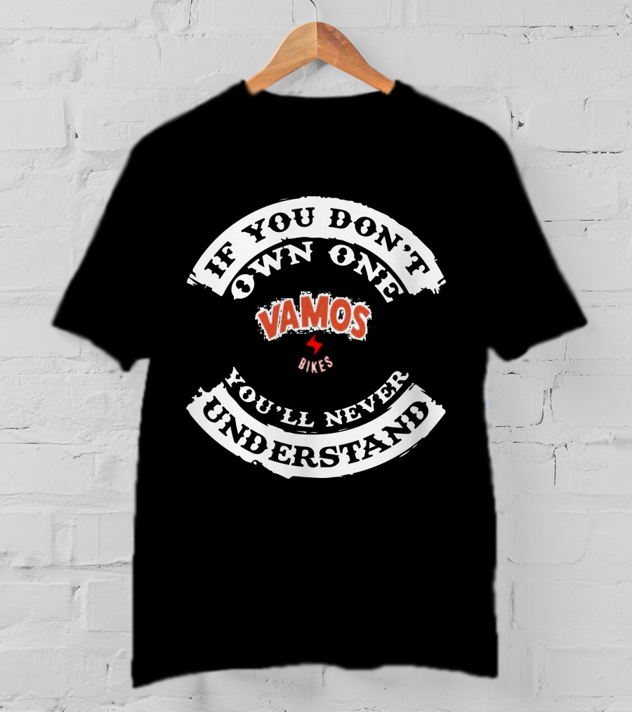 If You Don't Own One Vamos Bikes You'll Never Understand T-Shirt