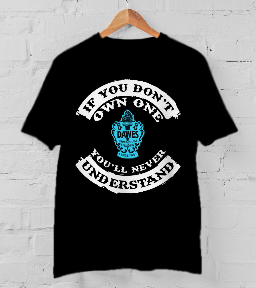 If You Don't Own One You'll Never Understand Dawes Cycles Birmingham England Since 1926 T-Shirt