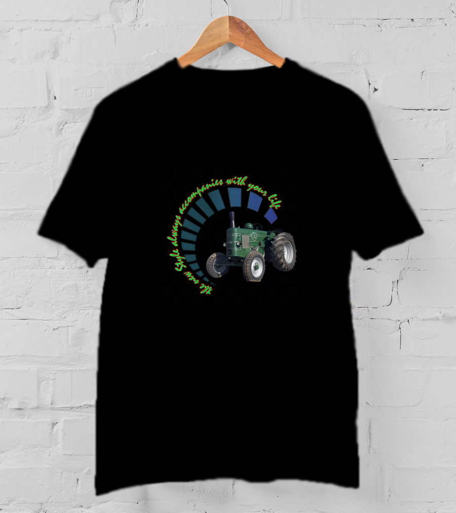 Style Always Accompanies With Your Life All Tractors T-Shirt