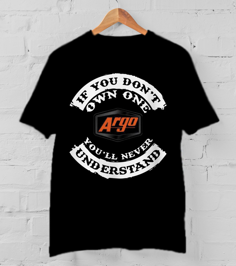 IF YOU DON'T OWN ONE ARGO ATV CANADA UNDERSTAND T-Shirt