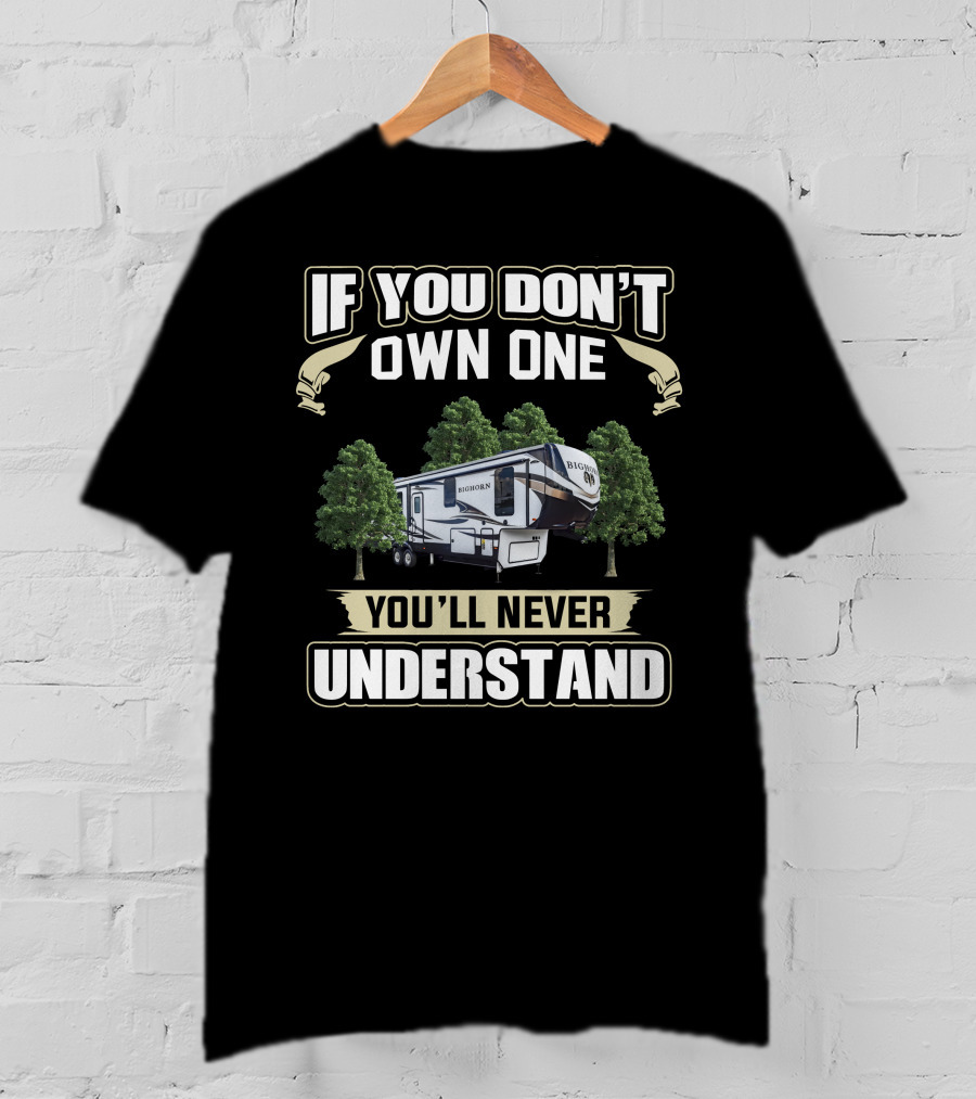 If You Don’t Own One Bighorn RV You’ll Never Understand T-Shirt