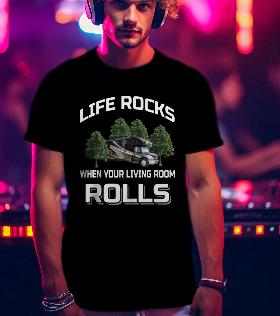 Life Rocks When Your Living Room Rolls Super C Group T-Shirt