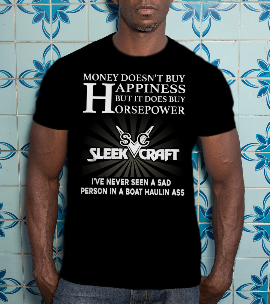 SleekCraft Money Doesn't Buy Happiness But It Does Buy Horsepower Boat Haulin Ass T-Shirt