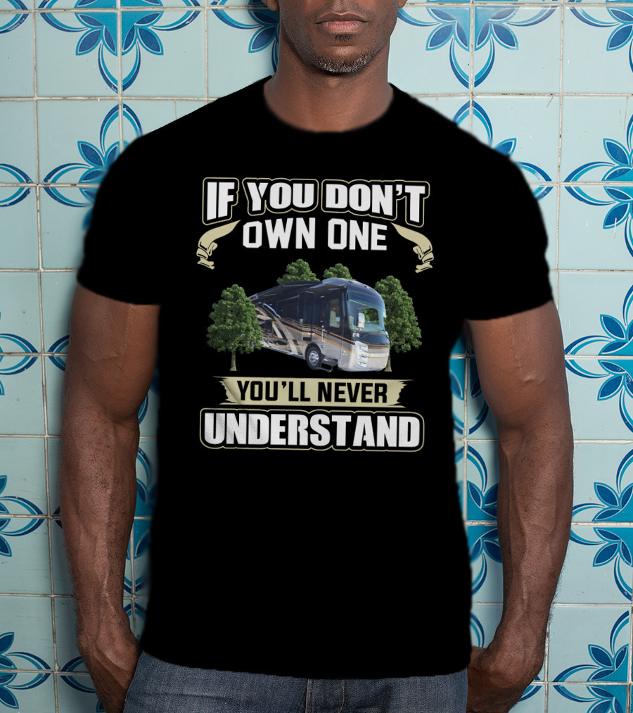 If You Don't Own One You'll Never Understand Entegra Owners T-Shirt
