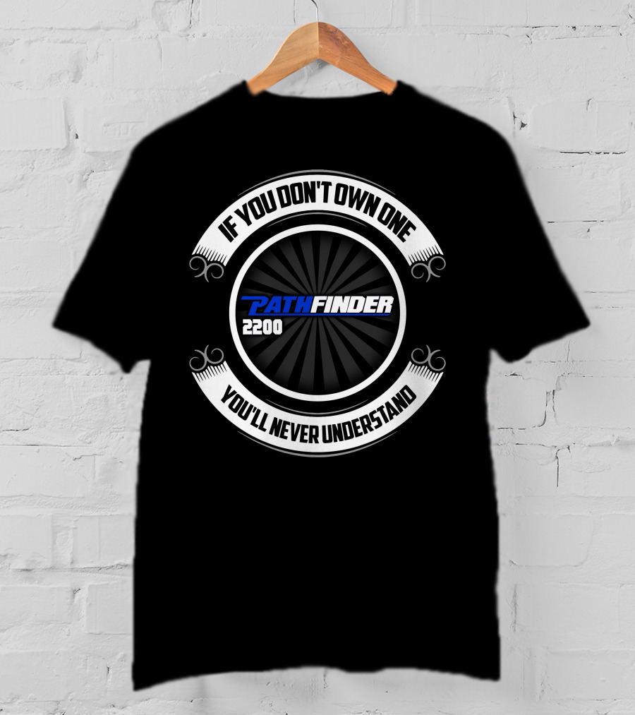 If You Don't Own One Pathfinder 2200 You'll Never Understand T-Shirt