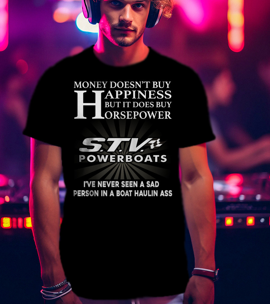 Money Doesn't Buy Happiness STV Powerboats Haulin Ass T-Shirt